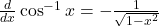 \frac{d}{dx}  \cos^{-1} x=-\frac{1}{\sqrt{1-x^2}}
