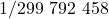 1/299 \ 792 \ 458