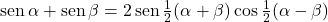  \sen \alpha + \sen \beta=2 \sen \frac{1}{2} (\alpha+\beta) \cos \frac{1}{2} (\alpha - \beta)
