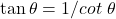 \tan \theta = 1/cot \ \theta