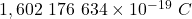 1,602 \ 176 \ 634 \times 10^{-19} \ C
