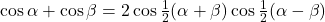  \cos \alpha + \cos \beta=2 \cos \frac{1}{2} (\alpha+\beta) \cos \frac{1}{2} (\alpha - \beta)