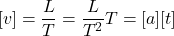 \begin{equation*}  [v]=\frac{L}{T} = \frac{L}{T^2} T=[a][t] \end{equation*}