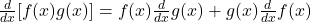 \frac{d}{dx}[f(x)g(x)]=f(x)\frac{d}{dx}g(x)+g(x)\frac{d}{dx}f(x)