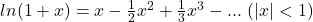ln (1+ x)=x- \frac{1}{2}x^2+\frac{1}{3}x^3- ... \ (|x|<1)