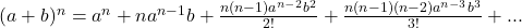 (a+b)^n=a^n+na^{n-1}b+\frac{n(n-1)a^{n-2}b^2}{2!}+\frac{n(n-1)(n-2)a^{n-3}b^3}{3!}+...