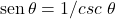 \sen \theta = 1/csc \ \theta