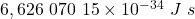 6,626 \ 070 \ 15 \times 10^{-34} \ J \ s