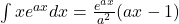  \int x e^{ax} dx= \frac{e^{ax}}{a^2}(ax-1)