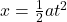 x = \frac{1}{2} at^2