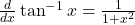 \frac{d}{dx}  \tan^{-1} x=\frac{1}{1+x^2}