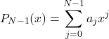 \begin{equation*}     P_{N-1}(x)=\sum_{j=0}^{N-1}{a_jx^j} \end{equation*}