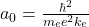 a_0=\frac{\hbar^2}{m_e e^2 k_e}