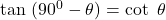 \tan \ (90^0-\theta) = \cot \ \theta