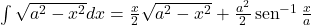  \int \sqrt{a^2-x^2}dx=\frac{x}{2} \sqrt{a^2-x^2}+\frac{a^2}{2} \sen^{-1} \frac{x}{a}