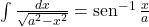  \int \frac{dx}{\sqrt{a^2-x^2}}=\sen^{-1} \frac{x}{a}