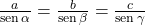 \frac{a}{\sen \alpha}=\frac{b}{\sen \beta}=\frac{c}{\sen \gamma}