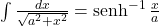  \int \frac{dx}{\sqrt{a^2+x^2}}=\senh^{-1} \frac{x}{a}