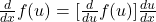 \frac{d}{dx}f(u)=[\frac{d}{du}f(u)]\frac{du}{dx}